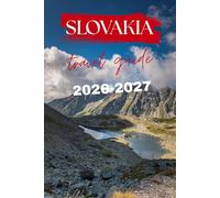 SLOVAKIA TRAVEL GUIDE 2026-2027 (Journeys with William J. Bradwell: The Insightful Traveler Collection)