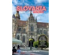 SLOVAKIA TRAVEL GUIDE 2026/2027: Your Complete Arrival to Departure Guide to Slovakia, Designed to Help You Explore More in Less Time with Easy ... Budget Planning, and Top Attractions.