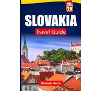 SLOVAKIA TRAVEL GUIDE 2026: Discover Top Attractions, Historic Landmarks, Local Cuisine, and Cultural Experiences in Central Europe