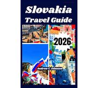 SLOVAKIA TRAVEL GUIDE 2026: experience scenic spots Budget tips, local food, day trips, ts, cultural sites, itinerary, and much more
