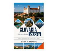 SLOVAKIA TRAVEL GUIDE 2026: Explore the Uncharted Territories of Central Europe