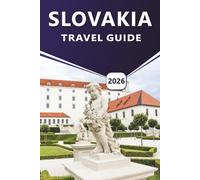 SLOVAKIA TRAVEL GUIDE 2026: Exploring Central Europe’s Mountainous Heartland, Charming Villages, Local Cuisine, Outdoor Adventures, and Insider Tips for Every Traveler