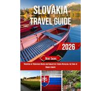 SLOVAKIA TRAVEL GUIDE 2026: Whispers of Mountains Rivers and Forgotten Towns Revealing the Soul of Hidden Europe