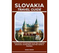 SLOVAKIA TRAVEL GUIDE: Travel Smart with Essential Travel Tips, Authentic Adventures, and Slovakia’s Must-See Castles & Mountains
