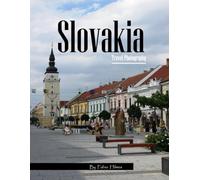 Slovakia Travel Photography: Discover Slovakia, from Historic Castles and Charming Villages to Majestic Mountains - with High-Quality Photos (Travel Coffee Table Books)