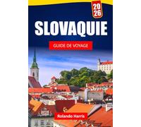 SLOVAQUIE GUIDE DE VOYAGE 2026: Découvrez les principales attractions, sites historiques, cuisine locale et expériences culturelles en Europe centrale