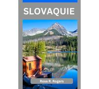 SLOVAQUIE GUIDE DE VOYAGE 2026: Un voyage complet en Slovaquie en 2026, culture, montagnes, châteaux et trésors cachés de l’Europe