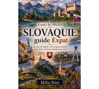 SLOVAQUIE Guide Expat: Au cœur des Tatras : entre rigueur discrète, nature brute et Europe centrale sans vernis: 105 (Expats by Obscyra)