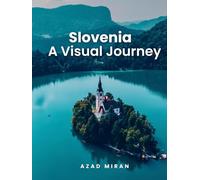 Slovenia: A Visual Journey: A Coffee Table Book of Lake Bled, the Julian Alps, and Slovenia's Hidden Beauty