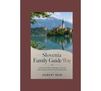 Slovenia Family Guide Way: A Practical Guide to Planning a Calm and Well-Organized Family Trip Through Slovenia