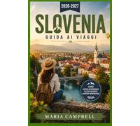 Slovenia Guida ai viaggi 2026-2027: Scopri il Lago di Bled, il centro storico di Lubiana, la Valle dell'Isonzo, la Grotta di Postumia, la costa ... panoramici per viaggiatori indipendenti