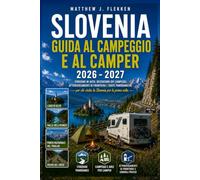 SLOVENIA GUIDA AL CAMPEGGIO E AL CAMPER 2026-2027: Itinerari in auto, recensioni di campeggi, attraversamenti di confine e fermate panoramiche per visitatori alla prima esperienza