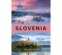 SLOVENIA GUIDA DI VIAGGIO 2025: SCOPRI LE MERAVIGLIE DELLA SLOVENIA DALLE VETTE ALPINE ALLE RIVE ADRIATICHE