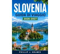 SLOVENIA GUIDA DI VIAGGIO 2026-2027: Organizza la tua fuga alpina con il Lago di Bled, Lubiana, Pirano e le Alpi Giulie, con costi, consigli sui trasporti e itinerari pronti