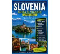 SLOVENIA GUIDA DI VIAGGIO 2026-2027: Pianifica un viaggio memorabile e senza intoppi attraverso Lubiana, i laghi alpini, le valli montane, le città ... storici e gli itinerari gastronomici locali.