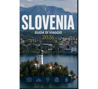 SLOVENIA GUIDA DI VIAGGIO 2026: Il tuo piano essenziale per l'esplorazione