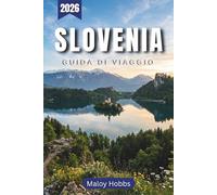Slovenia Guida Di Viaggio 2026: Scopri laghi alpini, borghi medievali e coste adriatiche nel paese più pittoresco e compatto d'Europa.