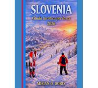 Slovenia Guida Turistica Per Lo Sci 2026: “Una guida approfondita alle stazioni sciistiche, agli itinerari invernali, alle tradizioni locali e agli elementi essenziali per il viaggio” (Explore plus)