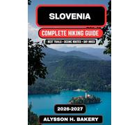 Slovenia Hiking Guide 2026-2027: Alpine Trails, Culture & Nature Adventures (TrailWise 2025 Hiking Edition)