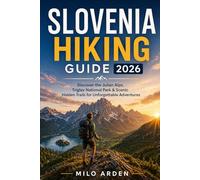 SLOVENIA HIKING GUIDE 2026: Discover the Julian Alps, Triglav National Park & Scenic Hidden Trails for Unforgettable Adventures (THE PATHFINDER TRAILS SERIES)