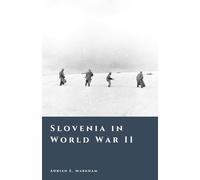 Slovenia in World War II: Occupation, Partisans, and Civil Conflict (The Story of Slovenia)