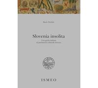 Slovenia insolita. Una guida italiana al patrimonio culturale sloveno