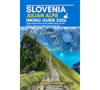 Slovenia Julian Alps Hiking Guide 2026: Triglav National Park Trails, Hidden Gems, Scenic Routes, Itineraries, GPS, and Essential Tips