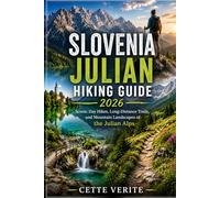 SLOVENIA JULIAN HIKING GUIDE 2026: SCENIC DAY HIKES, LONG-DISTANCE TRAILS, AND MOUNTAIN LANDSCAPES OF THE JULIAN ALPS