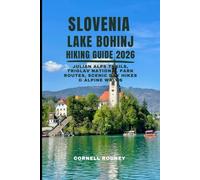 SLOVENIA LAKE BOHINJ HIKING GUIDE 2026: JULIAN ALPS TRAILS, TRIGLAV NATIONAL PARK ROUTES, SCENIC DAY HIKES & ALPINE WALKS (Pathfinder Travel And Adventure Guides)