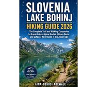SLOVENIA LAKE BOHINJ HIKING GUIDE 2026: The Complete Trail and Walking Companion to Scenic Lakes, Alpine Routes, Hidden Gems, and Outdoor Adventures ... Alps: 32 (THE TRAIL COMPANION COLLECTION)