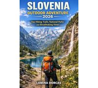 SLOVENIA OUTDOOR ADVENTURE 2026: Top Hiking Trails, National Parks and Breathtaking Views (Trailblazer Series - Step Into Nature’s Hidden Paths)