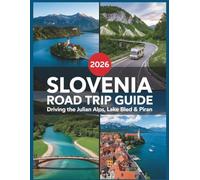 Slovenia Road Trip Guide 2026: Driving the Julian Alps, Lake Bled & Piran: Eco-Friendly Itineraries, EV Charging Guide, Camping Spots & Triglav National Park (Wayfinder Travel Series)