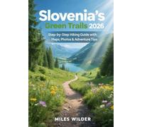 SLOVENIA’S GREEN TRAILS 2026: Step-by-Step Hiking Guide with Maps, Photos & Adventure Tip: 107 (TRAILBLAZERS SERIES)