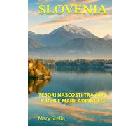 SLOVENIA: TESORI NASCOSTI TRA ALPI, LAGHI E MARE ADRIATICO
