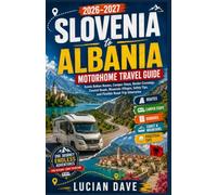 Slovenia to Albania Motorhome Travel Guide 2026-2027: Scenic Balkan Routes, Camper Stops, Border Crossings, Coastal Roads, Mountain Villages, Safety Tips, and Flexible Road-Trip Itineraries