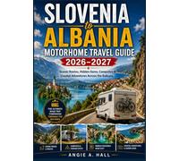 Slovenia to Albania Motorhome Travel Guide 2026-2027: Scenic Routes, Hidden Gems, Campsites & Coastal Adventures Across the Balkans