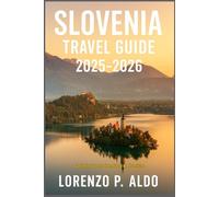 SLOVENIA TRAVEL GUIDE 2025-2026: Castles, Caves, Lakes, Food & Adventure