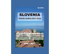 SLOVENIA TRAVEL GUIDE 2025-2026: crafted with firsthand journeys, authentic experiences, detailed maps, practical itineraries, and cultural insights to help travelers explore confidently..
