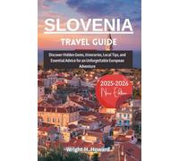 Slovenia Travel Guide 2025-2026: Discover Hidden Gems, Itineraries, Local Tips, and Essential Advice for an Unforgettable European Adventure