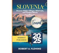 SLOVENIA TRAVEL GUIDE 2025: DISCOVER HIDDEN VILLAGES, WILD TRAILS, AND TIMELESS BEAUTY