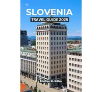 SLOVENIA TRAVEL GUIDE 2025: Explore Lake Bled, Ljubljana, the Julian Alps, and Hidden Villages with Local Tips, Itineraries & Cultural Insights