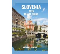 SLOVENIA TRAVEL GUIDE 2025: From Mountain Trails to City Cafés - A First-Timer Comprehensive Handbook (World's Wonders)