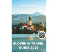 Slovenia Travel Guide 2025: Lakes, Caves, Castles, and Alpine Charm