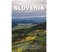 SLOVENIA TRAVEL GUIDE 2025: Top Things to Do, Best Places to Stay, Adventure Itineraries & Hidden Gems for an Unforgettable European Escape