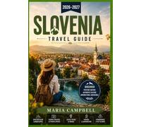 Slovenia Travel Guide 2026-2027: Discover Lake Bled, Ljubljana Old Town, the Soca Valley, Postojna Cave, Piran's Adriatic Coast, Slovenian Cuisine, and Scenic Itineraries for Independent Travelers