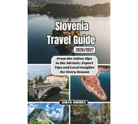 Slovenia Travel Guide 2026/2027: From the Julian Alps to the Adriatic: Expert Tips and Local Insights for Every Season
