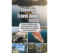 Slovenia Travel Guide 2026/2027: From the Julian Alps to the Adriatic: Expert Tips and Local Insights for Every Season