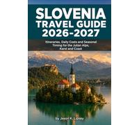 Slovenia Travel Guide 2026-2027: Itineraries, Daily Costs and Seasonal Timing for the Julian Alps, Karst and Coast