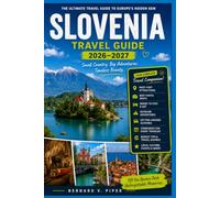 SLOVENIA TRAVEL GUIDE 2026-2027: Plan a Clear, Memorable Trip Through Ljubljana, Alpine Lakes, Mountain Valleys, Adriatic Towns, Karst Caves, Historic Castles, and Local Food Routes