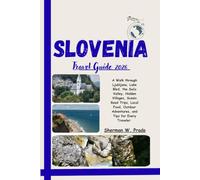 Slovenia Travel Guide 2026: A Walk through Ljubljana, Lake Bled, the Soča Valley, Hidden Villages, Scenic Road Trips, Local Food, Outdoor Adventures, and Tips for Every Traveler
